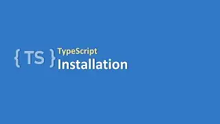 TypeScript | #2 TypeScript Installation | Step by Step Tutorial for TypeScript