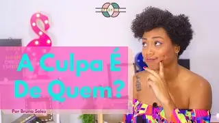 A Culpa é Sua! - Assumir Responsabilidades. Vida de Adulto