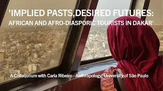 Carla Ribeiro, 'Implied Pasts, Desired Futures: African and Afro-diasporic Tourists in Dakar'