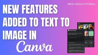 NEW FEATURES ADDED TO THE CANVA TEXT TO IMAGE APP 
