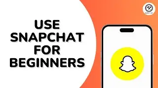 How to Use Snapchat  For Beginners