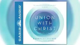 "Union With Christ" by Rankin Wilbourne - Ch. 1