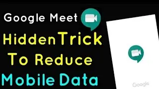 How to Reduce Data Usage in Google Meet | Hidden Trick to reduce mobile data while using Google Meet