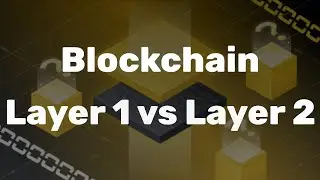 Blockchain Layer 1 vs Layer 2 - Which Is Better And Why?