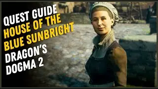 House of the Blue Sunbright Quest Walkthrough - Dragon's Dogma 2