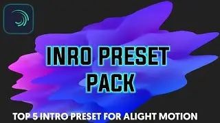 Alight Motion Top 5 Intro Preset with Download link | Xml link For Alight Projects