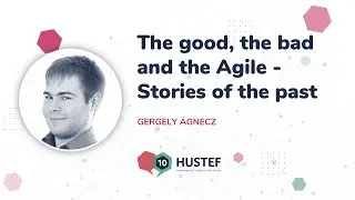 Gergely Ágnecz: The good, the bad and the Agile – Stories of the past