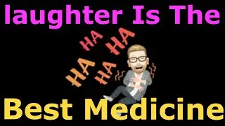 LAUGHTER IS THE BEST MEDICINE