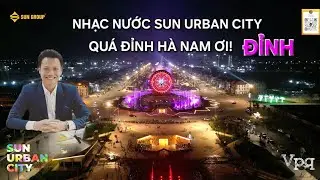 Nhạc nước Sun Hà Nam | Đỉnh cao nghệ thuật trình diễn