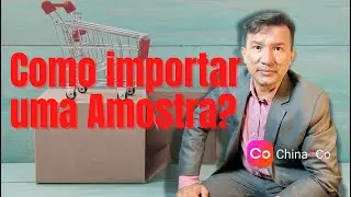 Como Importar uma Amostras da China?