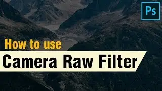 how to use camera raw filter in Photoshop cc