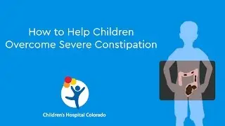 How to Help Children Overcome Severe Constipation