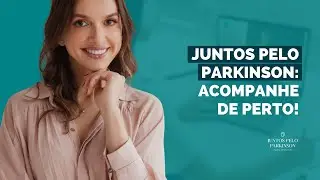Juntos pelo Parkinson: acompanhe de perto!