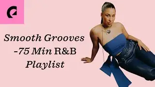 🌟Smooth Grooves - 75 minutes R&B Playlist🌟