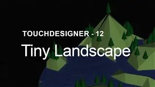 Tiny Landscape – TouchDesigner Tutorial 12