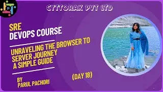 Unraveling the Browser To Server Journey | DevOps Course | Day 18 | Cyttorak Pvt Ltd | Parul Pachori