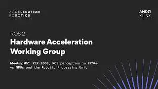 ROS 2 Hardware Acceleration Working Group - meeting #7