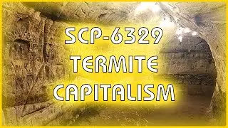 SCP 6329 - Termite Capitalism
