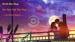Morri Charm Feat Mi Mi Win Phay - Sar Nar Tak Thu Moh ( DJ Charm Remix )