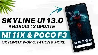 Skyline UI 13.0 Official For Mi 11X & POCO F3 | Android 13 | New Features & Security Update