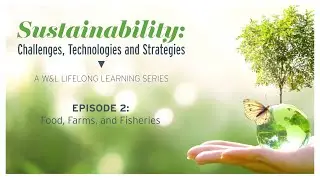 Food, Farms and Fisheries, Episode Two of the W&L Lifelong Learning Sustainability Series