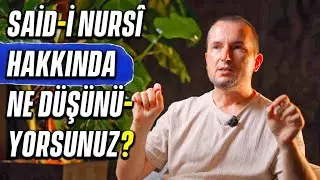 Said-i Nursi hakkında ne düşünüyorsunuz? / Kerem Önder