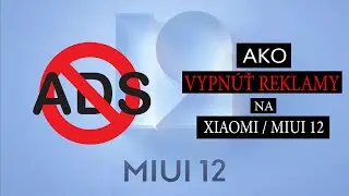 Ako Vypnúť Reklamy na Xiaomi/MIUI 12 [2021]