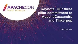 Keynote: Our three pillar commitment to Apache Cassandra and Tinkerpop -  Jonathan Ellis DataStax