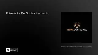Episode 4 - Don’t think too much