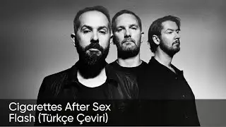Flash - Cigarettes After Sex (Türkçe Çeviri)
