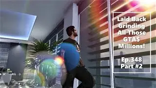 More Easy 'Laid Back Grinding' For All Those GTA$ Millions!! Part #2- Lets Play GTA5 Online HD E348
