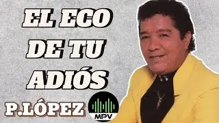 El ECO DE TU ADIÓS - Pastor López #mpv