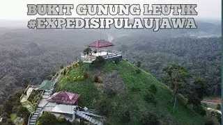 BUKIT GUNUNG LEUTIK #expedisipulaujawa