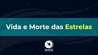 CyberGACS (28/05): Vida e Morte das Estrelas