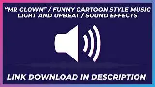 “MR CLOWN” / FUNNY CARTOON STYLE MUSIC/ LIGHT AND UPBEAT / SOUND EFFECTS