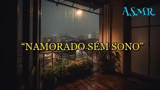 ASMR - CONVERSA NA VARANDA COM O NAMORADO