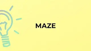 What is the meaning of the word MAZE?