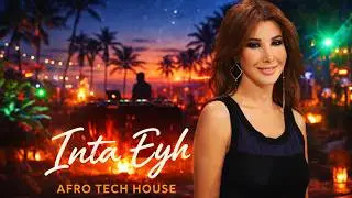 Nancy Ajram - ( Enta Eih ) Afro Tech House  2026
