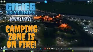 Cities: Skylines Industries - Camping Zone is on Fire!