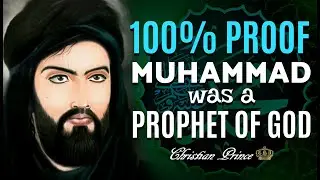 100% Proof Muhammad Was A Prophet For God | Christian Prince