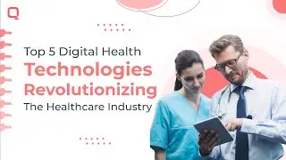 Top 5 Digital Health Technologies Revolutionizing the Healthcare Industry