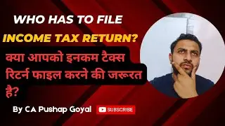 Who has to file Income Tax Return (ITR) | ITR filing|CA Pushap Goyal #taxreturns #incometaxreturn