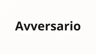 How to pronounce Avversario