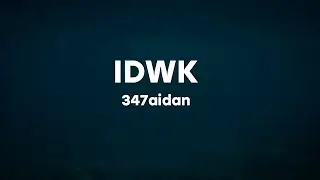 347aidan - IDWK (lyrics)