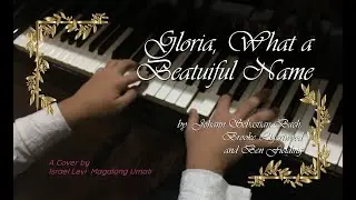 Piano Cover | Gloria, What A Beautiful Name