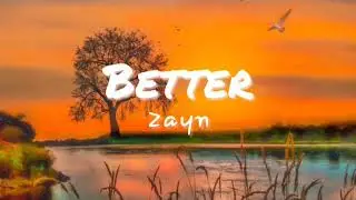 ZAYN - Better (Lyrics)