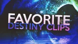 Favorite Destiny Clips