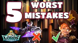 Top 5 Worst Mistakes A Lords Mobile Player Can Make!