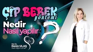 Çip Bebek Yöntemi Nedir? Çip bebek Nasıl Yapılır?