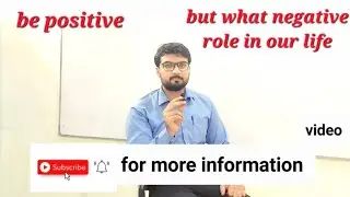 Be positive but some time negative also Good for our life
